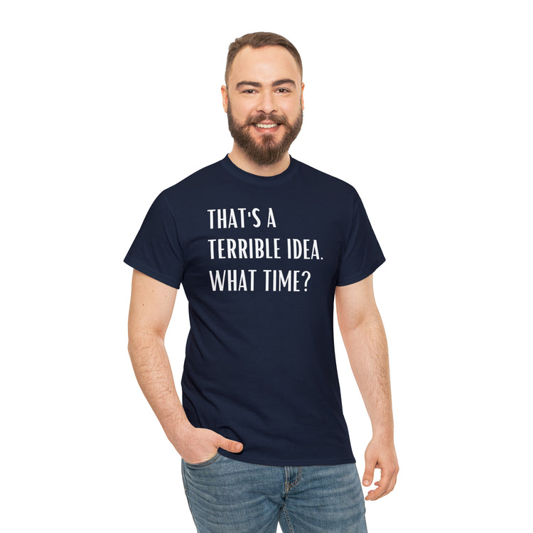 Shirt Funny Those Are Terrible Ideas Party Unique Pun Hilarious Interactive Socializing T-Shirts Unisex Heavy Cotton Tee