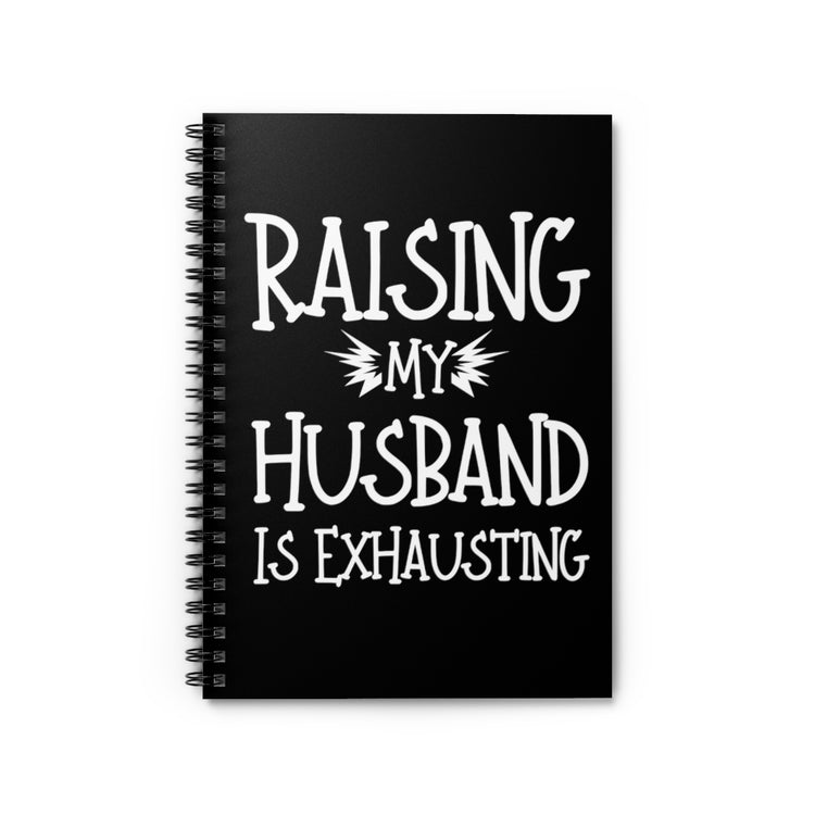 Spiral Notebook  Funny Raising Husband Wives Married Sarcastic Sayings Women Hilarious Spouses Conflicts Sarcasm Saying Pun