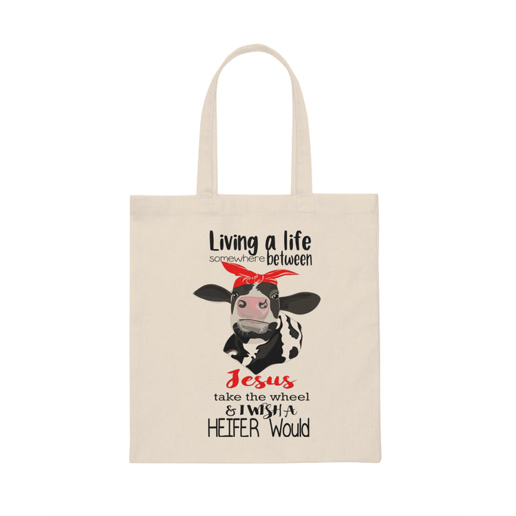 Living Life Somewhere Between Jesus Take The Wheel And I Wish A Heifer Would Vegan Christian Farmer Shirt Canvas Tote Bag