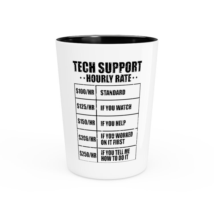 Shot Glass Party Ceramic Humorous Techies Supports Mockery Fees Introverts Graphic Hilarious Computer Technicians Hourly Payment Gags