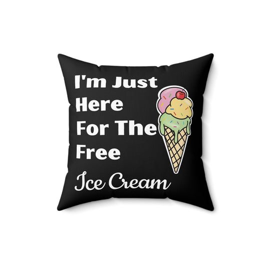 Funny Saying I'm Just Here For The Free Ice Cream Gag Pun Novelty Women Men Sayings Instrovert Sassy Sarcasm Pun  Spun Polyester Square Pillow