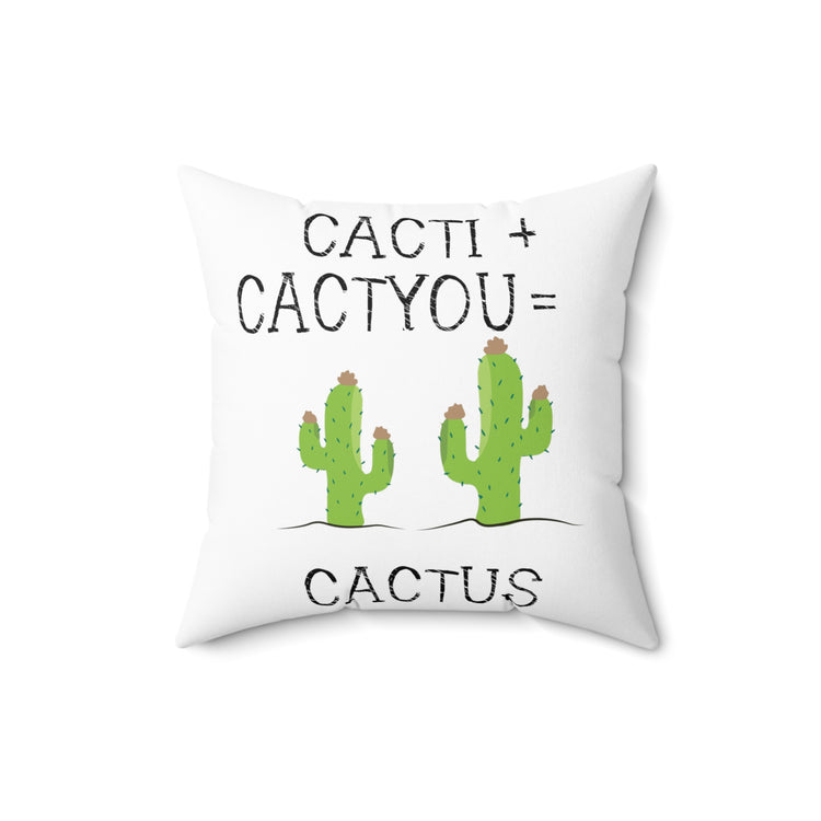 Cacti plus Cactyou equals Cactus Men Women Gift Spun Polyester Square Pillow