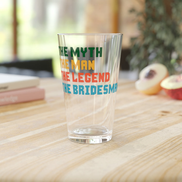 Beer Glass Pint 16oz  The Myth The Man The Legend The Bridesman