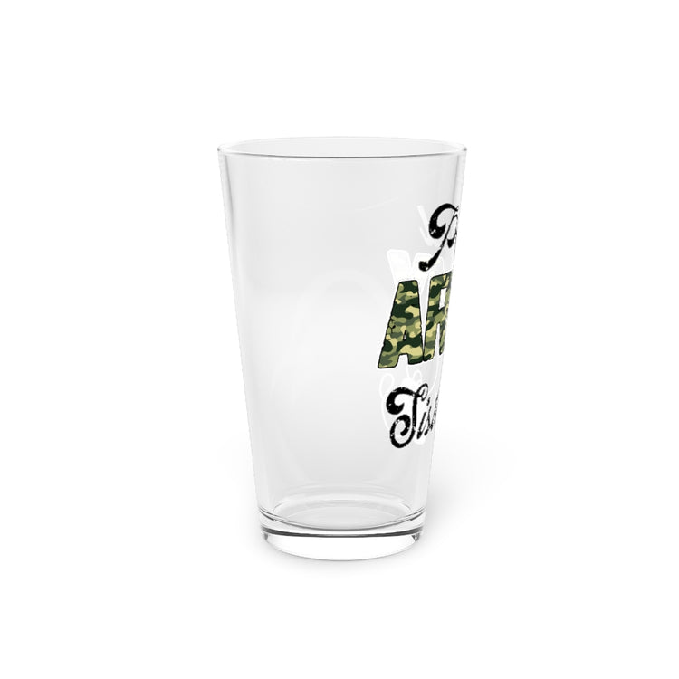 Beer Glass Pint 16oz  Humorous Supportive Servicemen Family Prideful Patriotism Armies Supporting