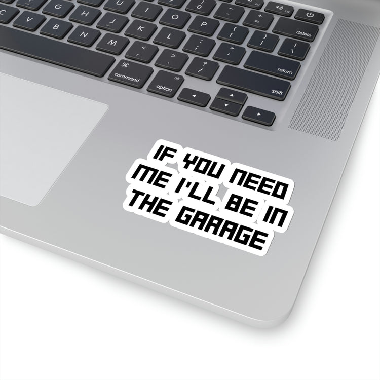 Sticker Decal Funny Sayings If You Need Me I'll be in the Garage Hobby  Novelty Women Men Sayings Sacastic Sarcasm