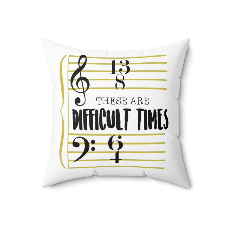 These Are The Difficult Times Funny Musician Men W Spun Polyester Square Pillow