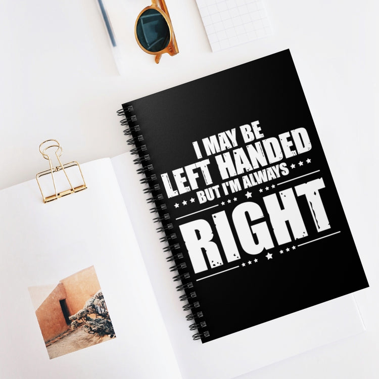 Spiral Notebook Novelty Left Handed But I'm Right Sarcasm Derision Sayings Hilarious Irony Sarcastic Sardonic Southpaw Humorous