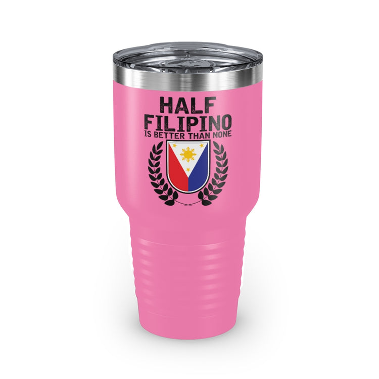 30oz Tumbler Stainless Steel Colors Novelty Half Filipino Is Betters Than None Pinoy Pride Lover Hilarious