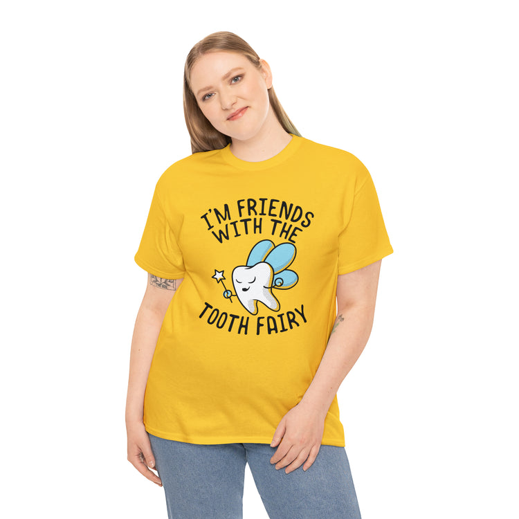 Shit Funny I'm Friends With Tooth Fairy Magic Dentists Encouraging health Dental T-Shirt Unisex Heavy Cotton Tee