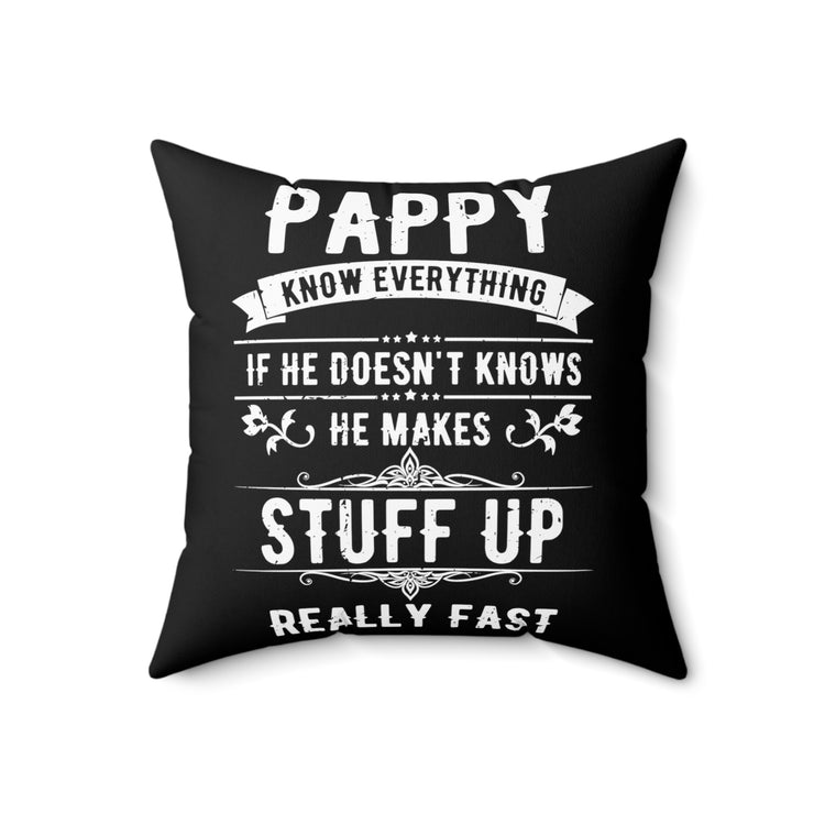 Hilarious Pappy Knows Everything Dad Comical Sayings Lover Humorous Fatherhood Recognizing Appreciation Lover Spun Polyester Square Pillow