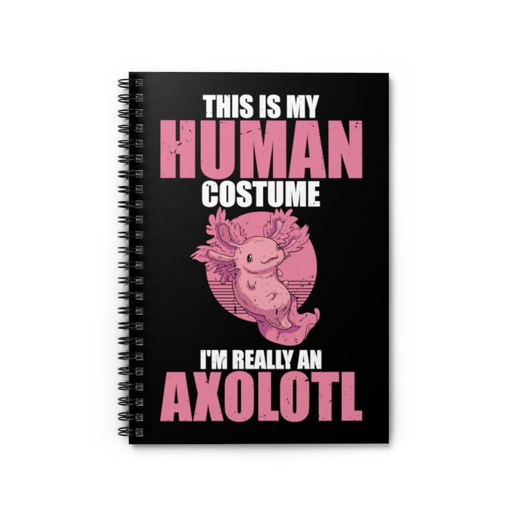 Spiral Notebook Novelty This Is My Human Costume I'm A  Axolotl Unique Pet Hilarious Exotic Animals Creatures Amphibians Fan