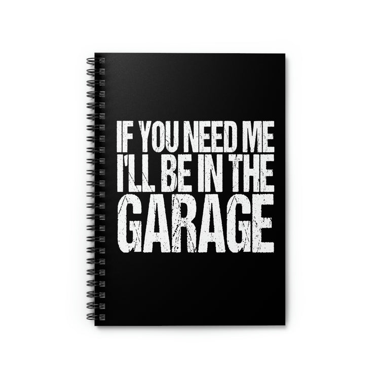 Spiral Notebook Hilarious Sayings If You Need Me I'll be in the Garage Hobby  Novelty Women Men Sayings Sarcastic