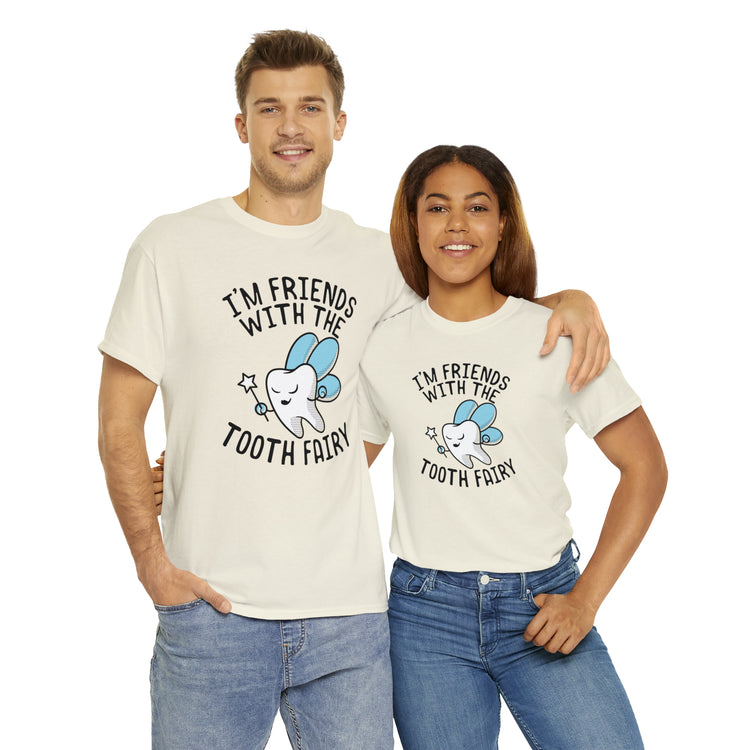 Shit Funny I'm Friends With Tooth Fairy Magic Dentists Encouraging health Dental T-Shirt Unisex Heavy Cotton Tee