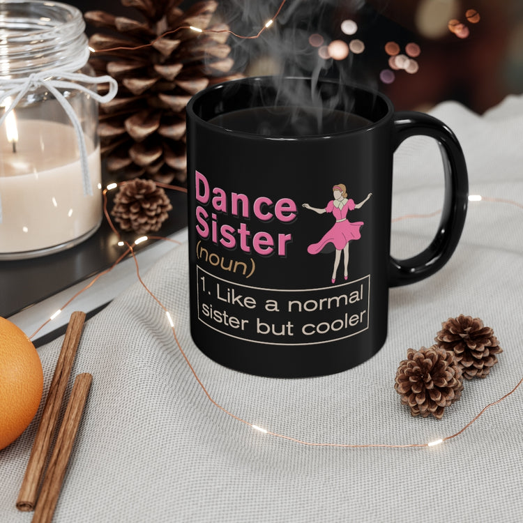 11oz Black Coffee Mug Ceramic Choreography Dance Sibling Party Cute Choreographer Dance Sisters Definition Men Women