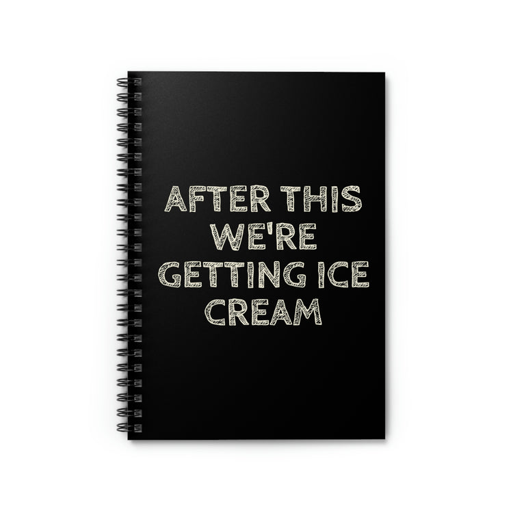 Spiral Notebook Humorous After Fitness We're Getting Ice Cream Women Men Ice Cream Husband Mom Father Sarcasm Wife