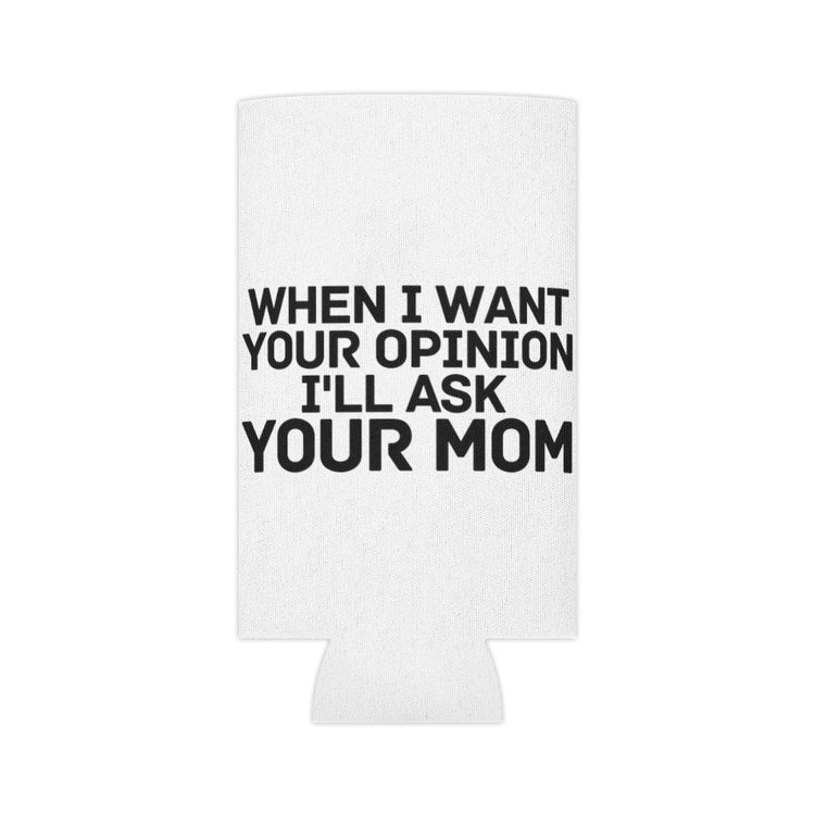 Beer Can Cooler Sleeve  Humorous Asking Opinions Sarcastic Introverts Statements Hilarious Mommas