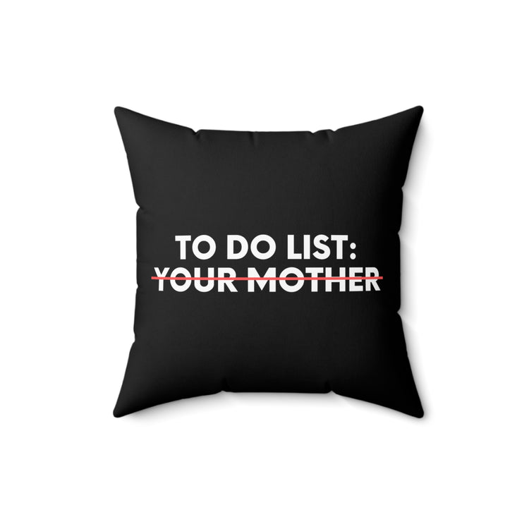 Funny To Do List Your Mother Sarcasm Sarcastic Saying Women Funny To Do List Your Mother Sarcasm Sarcastic Saying Women    Spun Polyester Square Pillow