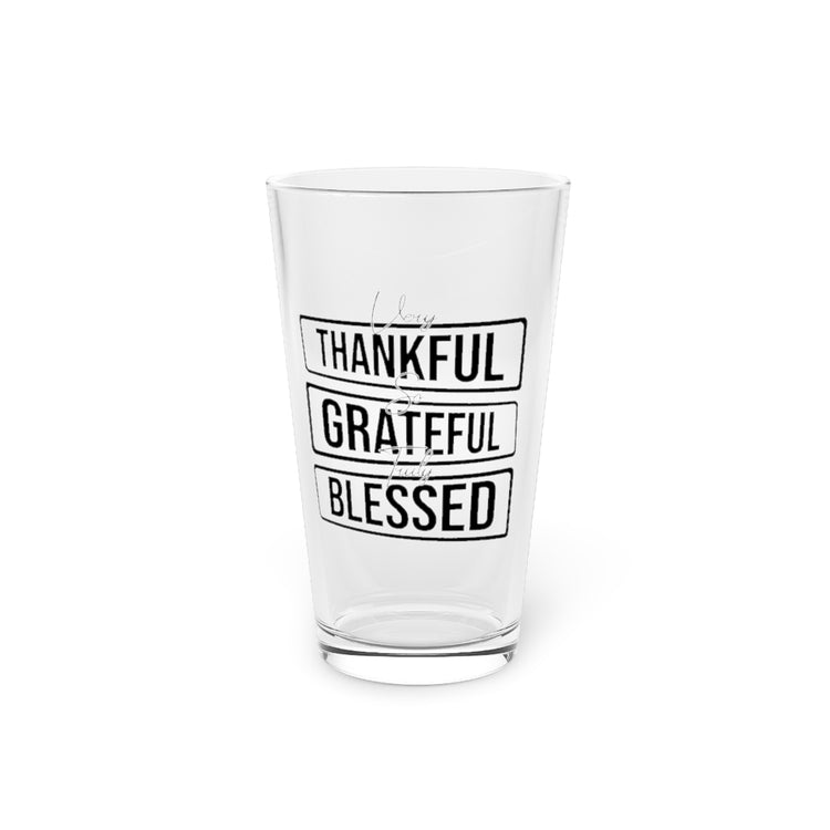 Beer Glass Pint 16oz  Novelty Very Thankfully Positiviteness Support Inspiration Humorous Gratefully