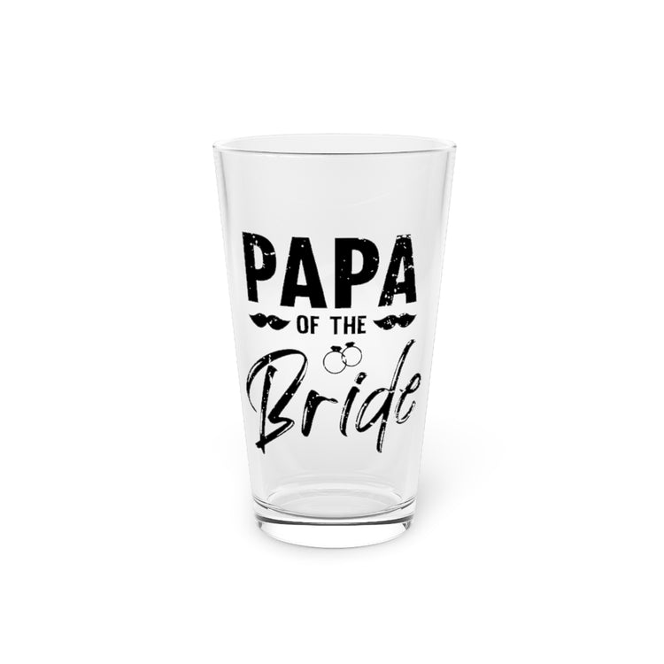 Beer Glass Pint 16oz Humorous Wedding Dad Papa Bridal Nuptial Party Sarcasm Pun Hilarious Bride's