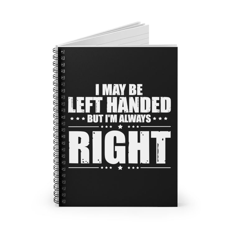 Spiral Notebook Novelty Left Handed But I'm Right Sarcasm Derision Sayings Hilarious Irony Sarcastic Sardonic Southpaw Humorous