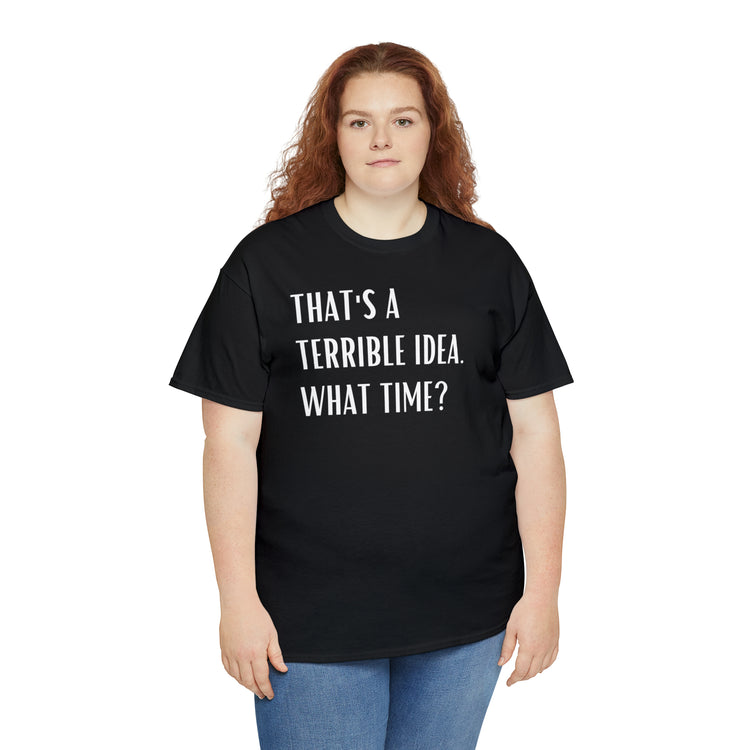 Shirt Funny Those Are Terrible Ideas Party Unique Pun Hilarious Interactive Socializing T-Shirts Unisex Heavy Cotton Tee