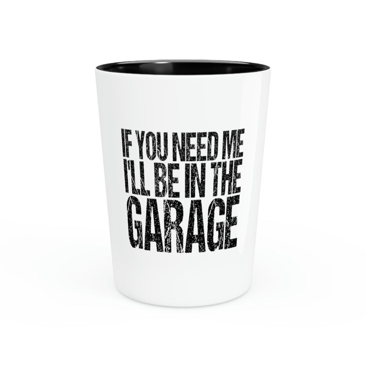 Shot Glass Ceramic Tequila Funny Sayings If You Need Me I'll be in the Garage Hobby Novelty Women Men Sayings