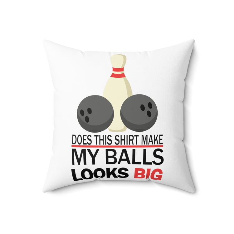 Does This Shirt Make my balls look Big, Bowling Spun Polyester Square Pillow