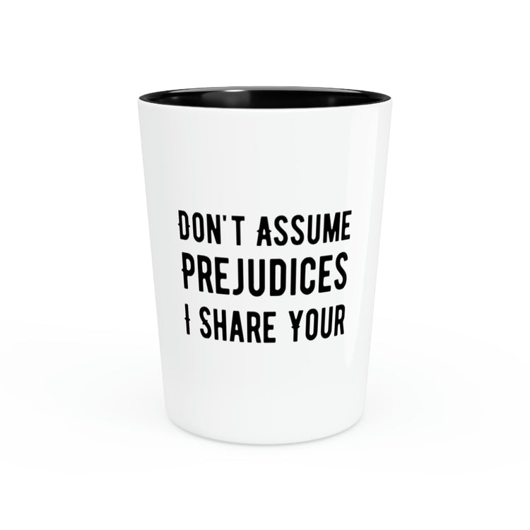 Shot Glass Party Ceramic Tequila Funny Sayings Don't Assume I Share Your Prejudices Humorous Prejudices Husband Wife