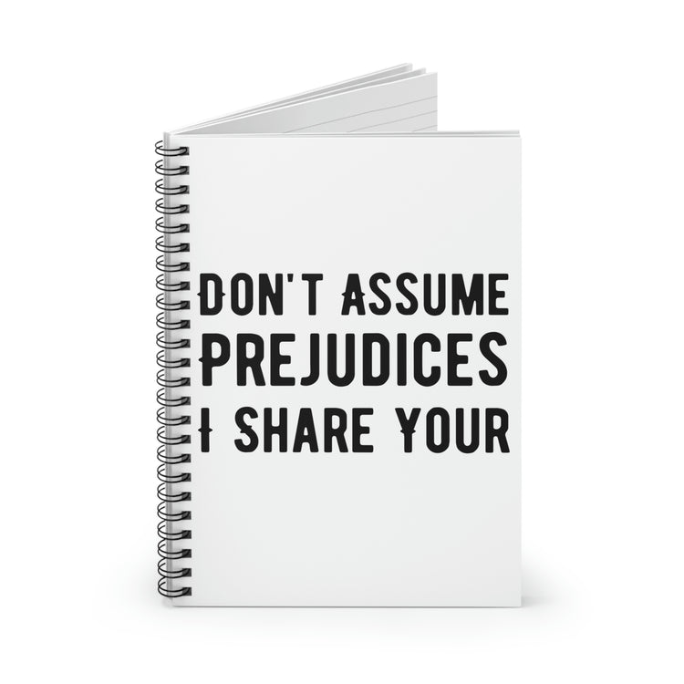 Spiral Notebook Funny Saying Don't Assume I Share Your Prejudices Men Women Hilarious Husband Mom Father Wife