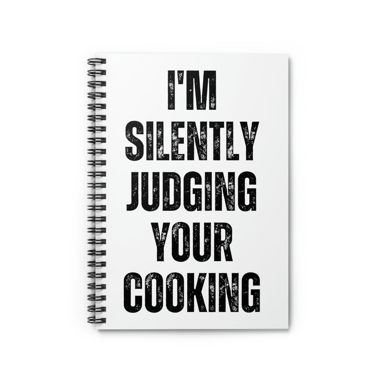 Spiral Notebook Funny Saying I'm Silently Judging Your Cooking Women Men Humorous Chef Cook Husband Mom Father