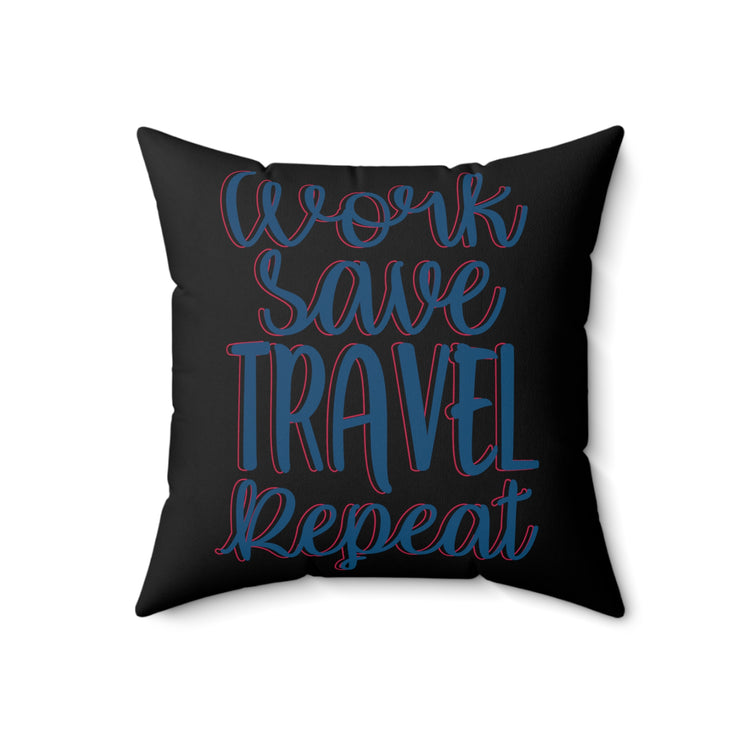 work save travel repeat light Spun Polyester Square Pillow