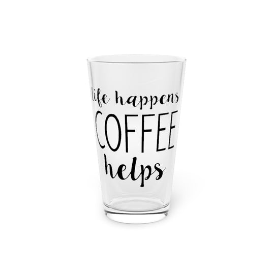 Beer Glass Pint 16oz  Life Happens Coffee Helps Funny Coffee Shirt | Weekend