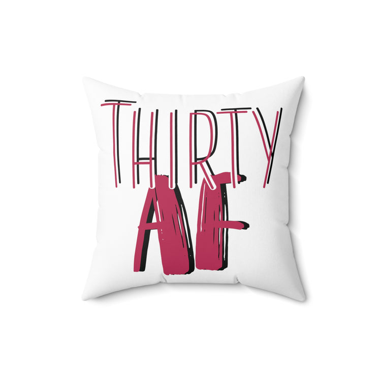 Thirty AF Men Women 30th Birthday Spun Polyester Square Pillow