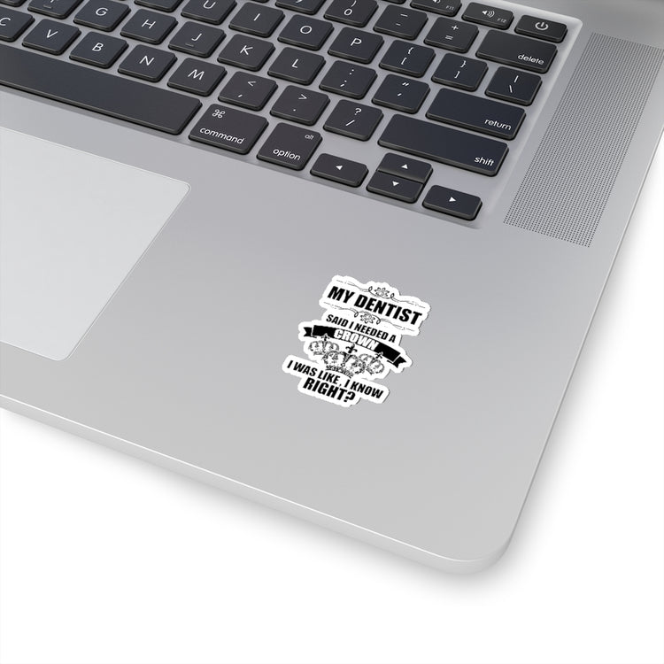 Sticker Decal Hilarious My Dentist Said Needed A Crown Queens Enthusiast Humorous Dental Stickers For Laptop Car