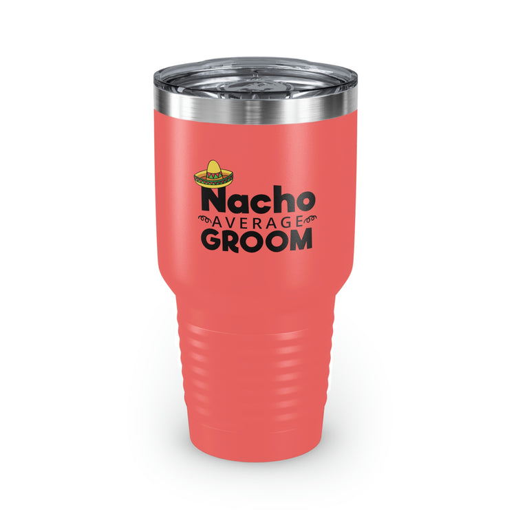 30oz Tumbler Stainless Steel Colors Humorous Groom Nachos Weddings Bachelors Mexico We Humors Grooms Mexican