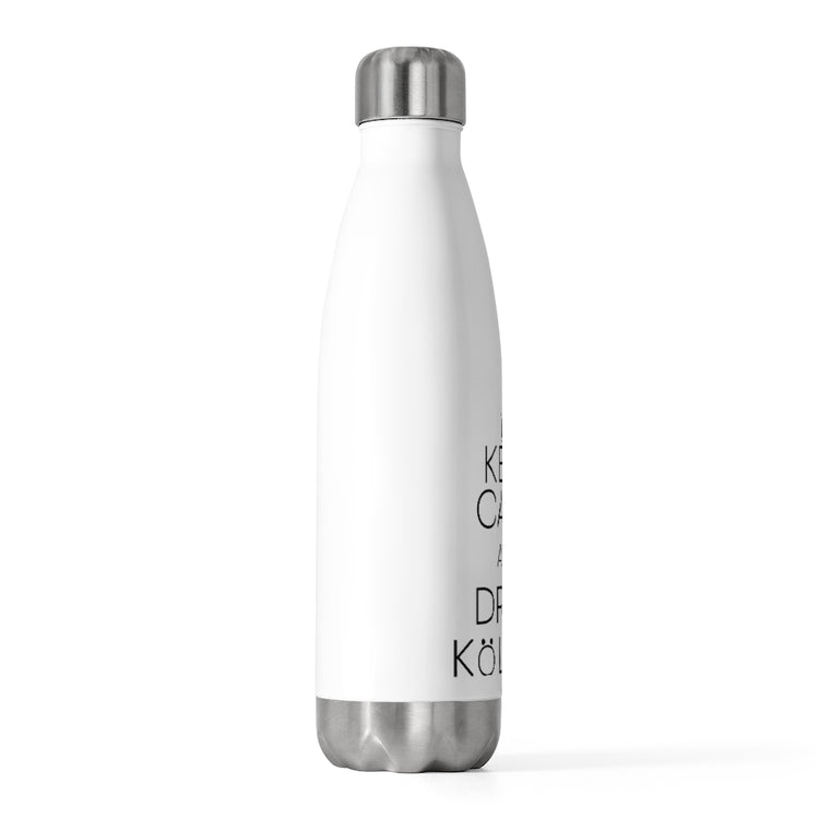 20oz Insulated Bottle Hilarious Keep Calm And Drink Kölsch Alcoholic Beverages Humorous Drinking