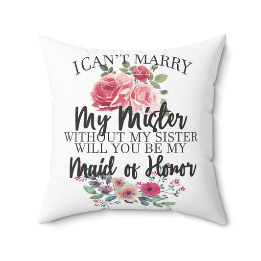 I Can't Marry My Mister Without My Sister Spun Polyester Square Pillow