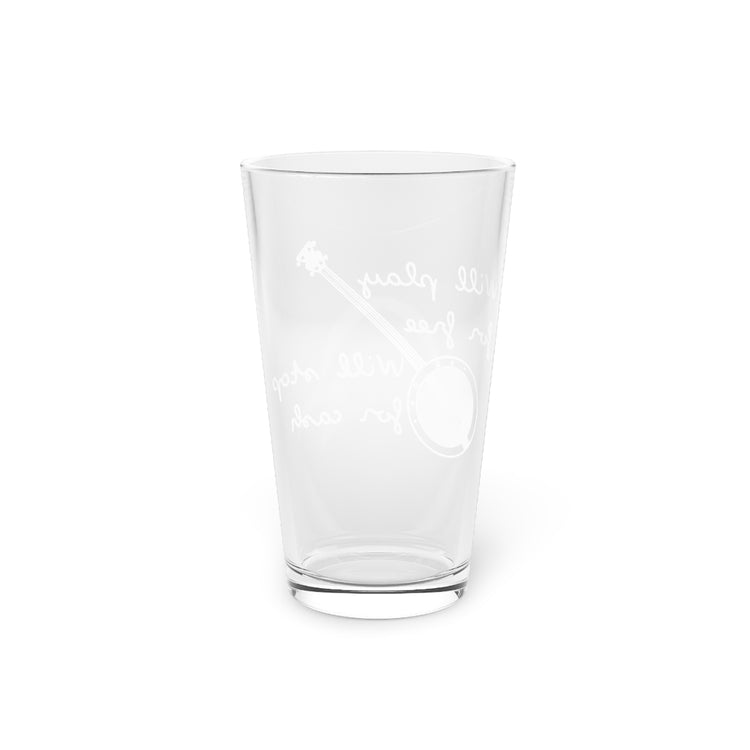 Beer Glass Pint 16oz Hilarious Will Play For Free Guitar Guitarist Musicians Fan Humorous Strumming