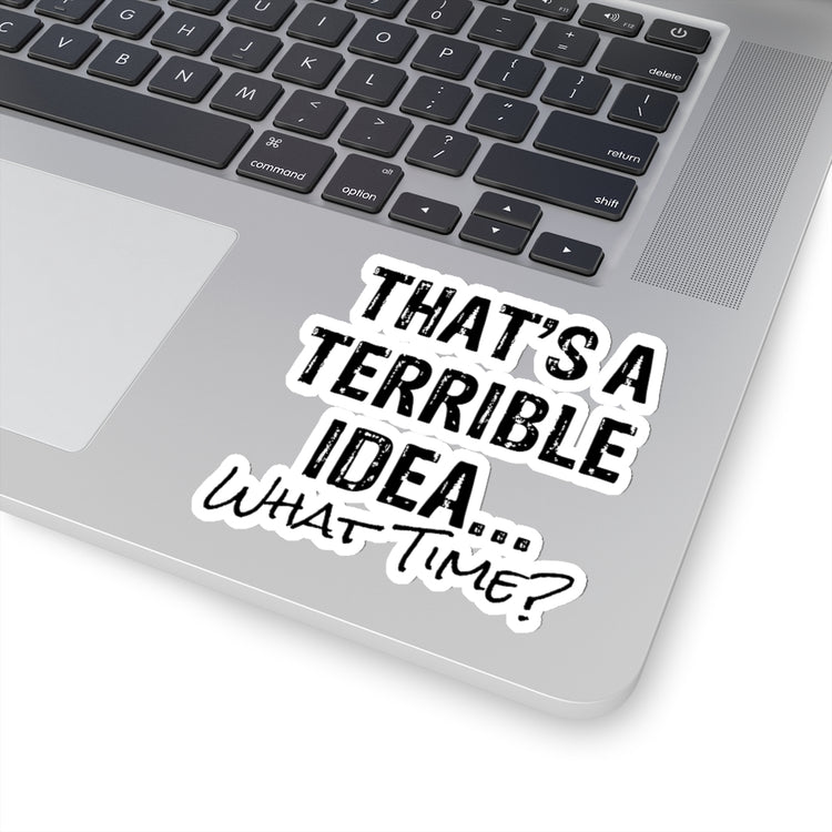 Sticker Decal Hilarious That's A Terrible Ideas Sarcasm Sarcastic Sayings Humorous Sardonic Stickers For Laptop Car