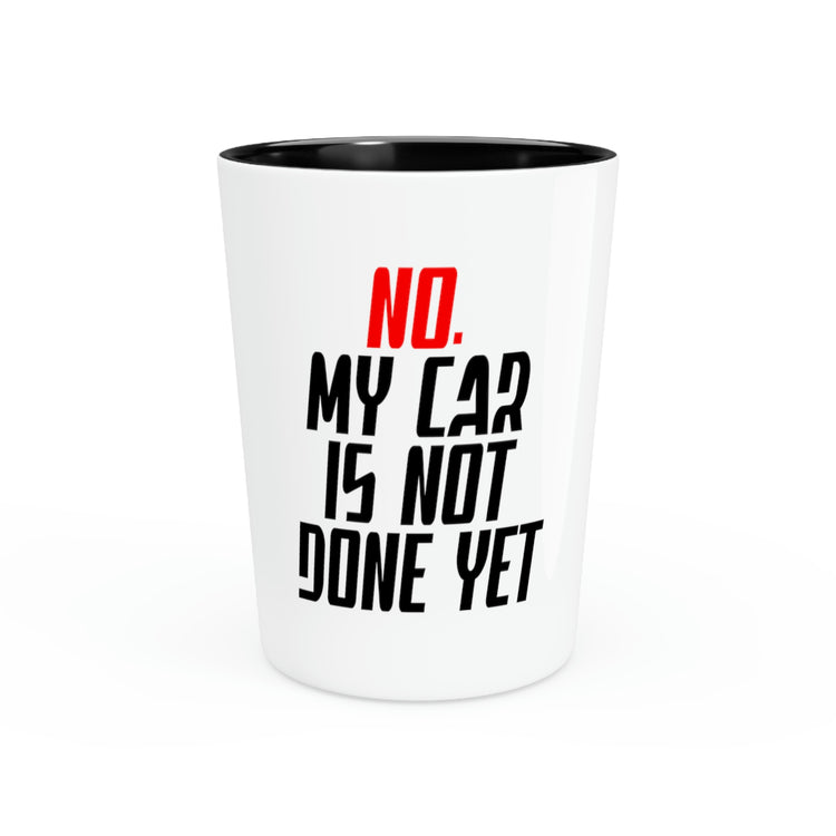 Shot Glass Party Ceramic Tequila Funny Saying My Car Isn't Done Yet  Women Men Novelty Car Husband Dad Father