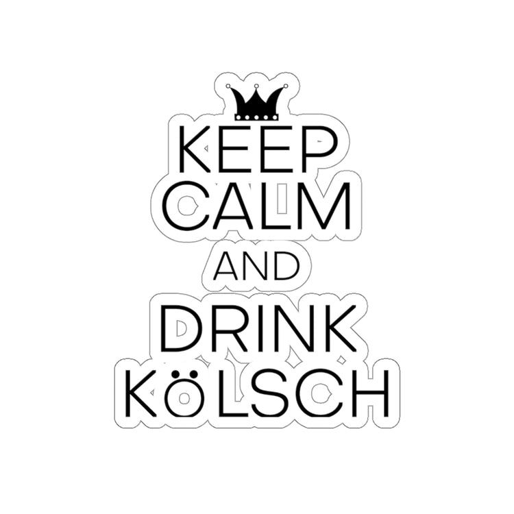 Sticker Decal Hilarious Keep Calm And Drink Kölsch Alcoholic Beverages Humorous Drinking Stickers For Laptop Car