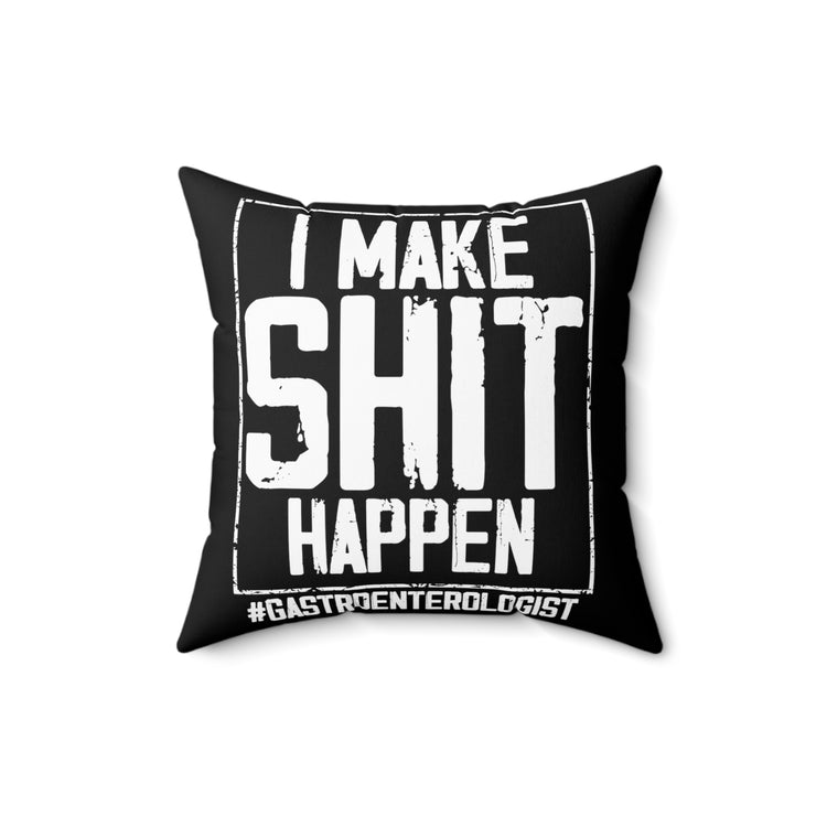 Novelty Make Shit Happen Gastroenterologist Gastroenterology Humorous Digestive System Medical Expert Doctor Spun Polyester Square Pillow