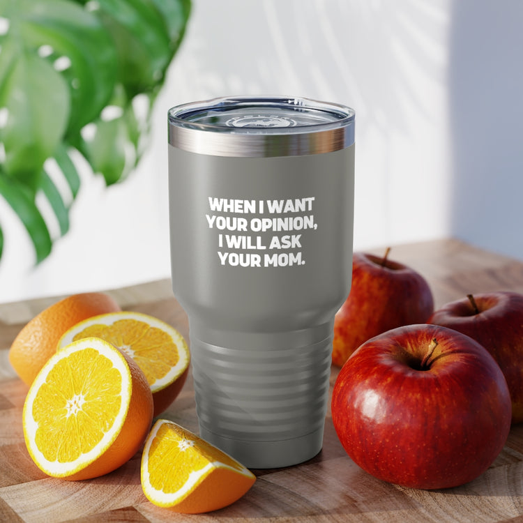 30oz Tumbler Stainless Steel Colors Funny I'll Ask Your Mom's Opinion Sassiest Statements Saying Novelty Asking