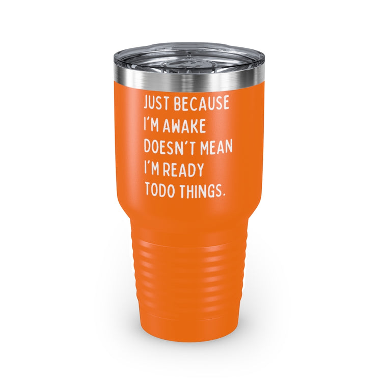 30oz Tumbler Stainless Steel Colors Hilarious Just Cause I'm Waked Introverted Statements Pun Funny Tiredly Awoken