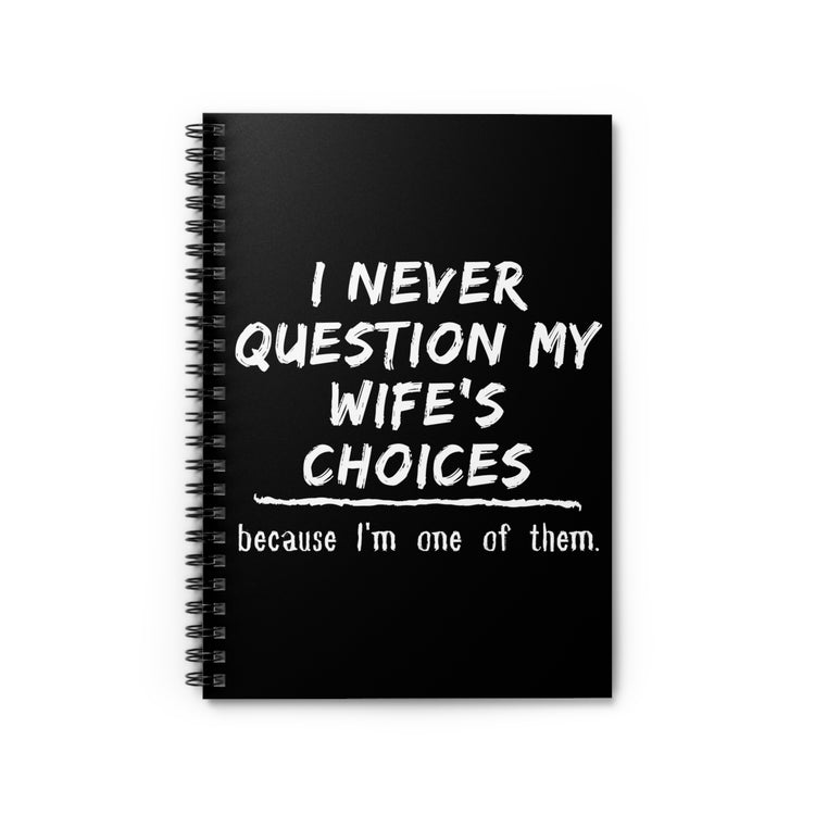 Novelty Never Question My Wife's Choices Gag Tee Shirt Gift | Cute Witty Saying Father's Day Men Women T Shirt Spiral Notebook - Ruled Line