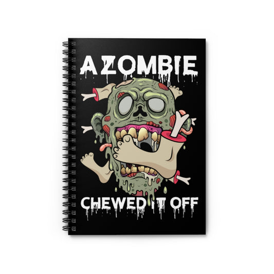 Spiral Notebook  Humorous A Zombie Chewed It Off Amputated Legs Arms Sayings Novelty Prosthesis Body Part Sarcastic Satirical