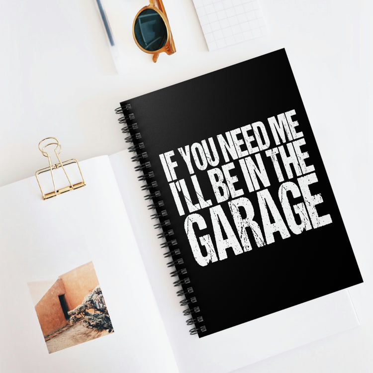 Spiral Notebook Hilarious Sayings If You Need Me I'll be in the Garage Hobby  Novelty Women Men Sayings Sarcastic