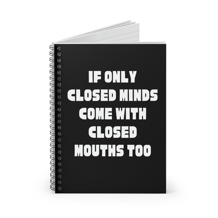 Spiral Notebook Funny Sayings If Only Closed Minds Come With Closed Mouths  Humorous Women Men Sayings Sacastic Mom