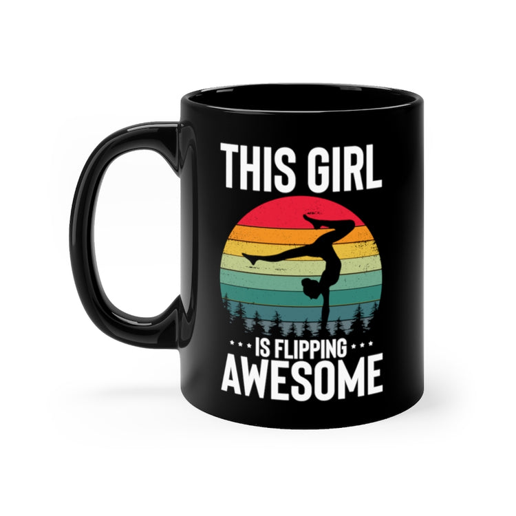 11oz Black Coffee Mug Ceramic  Hilarious Girl Is Flipping Awesome Acrobatics Expert Lover Humorous Aerobics
