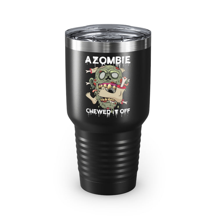 30oz Tumbler Stainless Steel Colors  Humorous A Zombie Chewed It Off Amputated Legs Arms Sayings Novelty Prosthesis Body Part Sarcastic Satirical